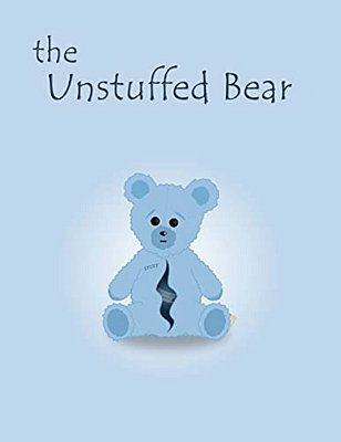 The Unstuffed Bear: A Children's Bedtime Story About An Unstuffed Teddy Bear Who Gets Lost In The Factory One Night And Earns His Stuffing-..
