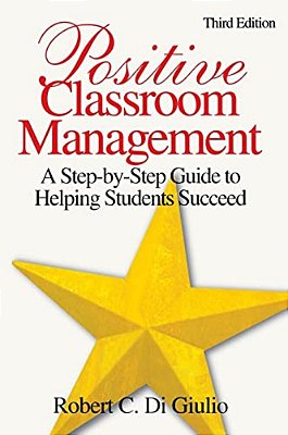 Positive Classroom Management: A Step-By-step Guide To Helping Students Succeed-..