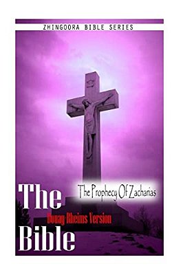 The Bible, Douay Rheims Version- The Prophecy Of Zacharias-..