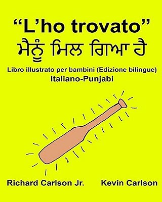 "L'Ho Trovato": Libro Illustrato Per Bambini Italiano-Punjabi (Edizione Bilingue)-..