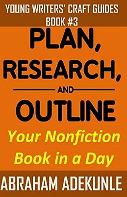 Plan, Research, And Outline Your Nonfiction Book In A Day: Writers' Guide To Planning A Book, Researching Without Fuss, And Outlining A Nonfiction Boo-..