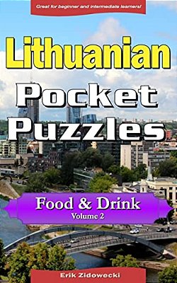 Lithuanian Pocket Puzzles - Food & Drink - Volume 2: A Collection Of Puzzles And Quizzes To Aid Your Language Learning-..