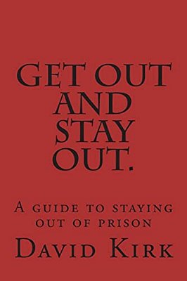 Get Out And Stay Out.: A Guide To Staying Out Of Prison-..