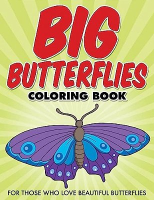 Big Butterflies Coloring Book: For Those Who Love Beautiful Butterflies-..