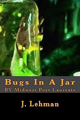 Bugs In A Jar: By Midwest Poet Laureate-..