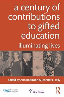 A Century Of Contributions To Gifted Education: Illuminating Lives-..