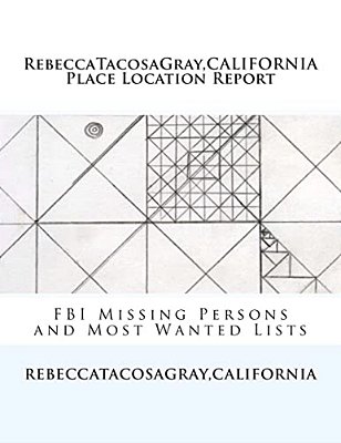Rebeccatacosagray, California: Place Location Report: Fbi Missing Persons And Most Wanted Lists-..