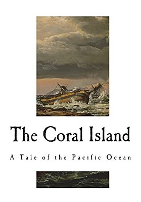 The Coral Island: A Tale Of The Pacific Ocean-..