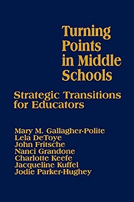 Turning Points In Middle Schools: Strategic Transitions For Educators-..