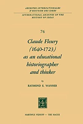 Claude Fleury (1640-1723) As An Educational Historiographer And Thinker: Introduction By W. W. Brickman-..