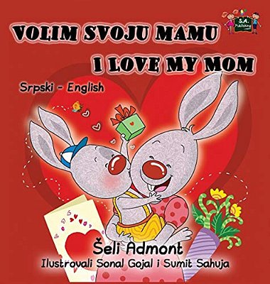 Volim Svoju Mamu I Love My Mom: Serbian English Bilingual Collection-..