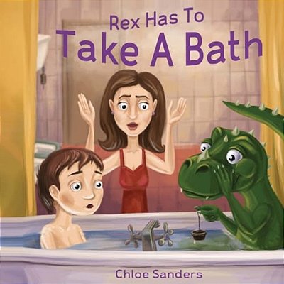 Rex Has To Take A Bath: Bedtime Story, Beginner Reader, Funny-Rhymes, Ages 3-8, Books For Kids, Personal Hygiene-..