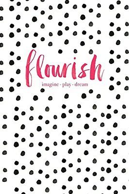 Flourish: Imagine, Play, Dream-..