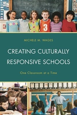 Creating Culturally Responsive Schools: One Classroom At A Time-..