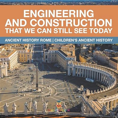Engineering And Construction That We Can Still See Today - Ancient History Rome Children's Ancient History-..