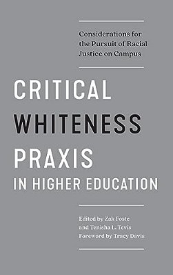 Critical Whiteness Praxis In Higher Education: Considerations For The Pursuit Of Racial Justice On Campus-..