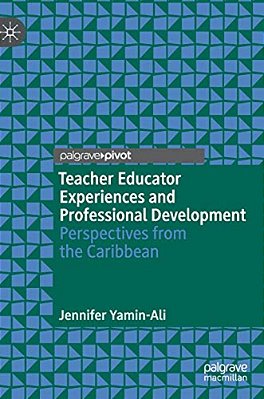 Teacher Educator Experiences And Professional Development: Perspectives From The Caribbean-..