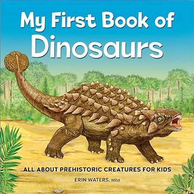 My First Book Of Dinosaurs: All About Prehistoric Creatures For Kids-..
