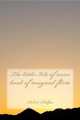 The Little Isle Of Man Book Of Magical Flirts-..