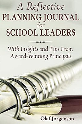 A Reflective Planning Journal For School Leaders: With Insights And Tips From Award-Winning Principals-..
