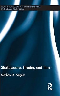 Shakespeare, Theatre, And Time-..