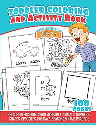 Toddler Coloring And Activity Book: Preschoolers Book About Alphabet, Animals, Numbers, Shapes, Opposites, Holidays, Seasons & Name Practice-..
