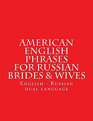 English American Phrases For Russian Brides & Wifes: Every Days Phrases - American - English - Russian-..