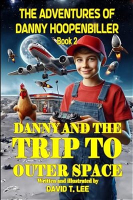 Danny And The Trip To Outer Space: This Book Is Written And Illustrated By 8 Year Old Author, David T. Lee. It Contains 16 Chapters, 6,500 Words And 6-..