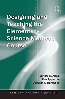 Designing And Teaching The Elementary Science Methods Course-..