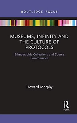 Museums, Infinity And The Culture Of Protocols: Ethnographic Collections And Source Communities-..
