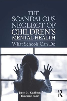 The Scandalous Neglect Of Children's Mental Health: What Schools Can Do-..
