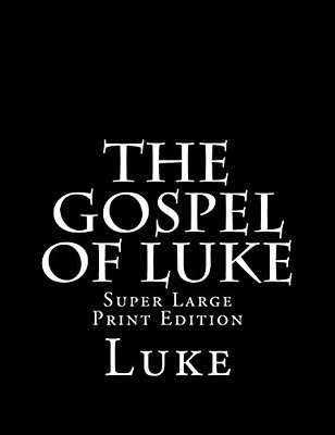 The Gospel Of Luke: Super Large Print Edition-..
