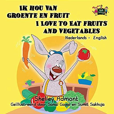 Ik Hou Van Groente En Fruit I Love To Eat Fruits And Vegetables: Dutch English Bilingual Edition-..