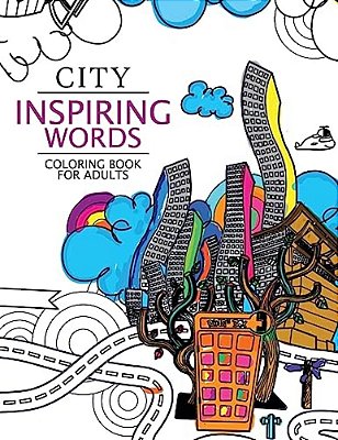 City Inspiring Words Coloring Book: Motivational & Inspirational Adult Coloring Book: Turn Your Stress Into Success-..