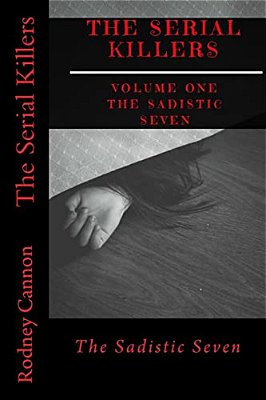 The Serial Killers: The Sadistic Seven-..