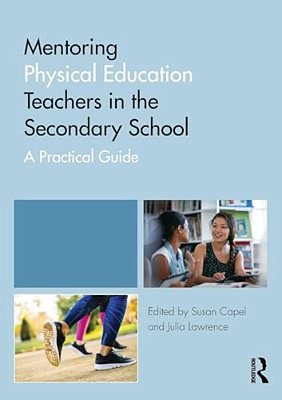 Mentoring Physical Education Teachers In The Secondary School: A Practical Guide-..