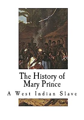 The History Of Mary Prince: A West Indian Slave-..