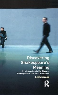 Discovering Shakespeare's Meaning: An Introduction To The Study Of Shakespeare's Dramatic Structures-..