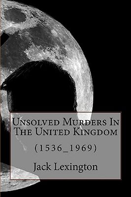 Unsolved Murders In The United Kingdom: (1536_1969)-..