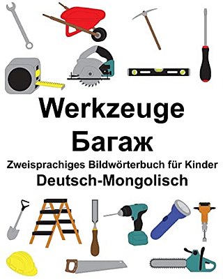 Deutsch-Mongolisch Werkzeuge Zweisprachiges Bildwörterbuch Für Kinder-..
