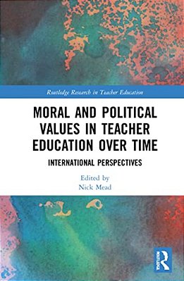 Moral And Political Values In Teacher Education Over Time: International Perspectives-..