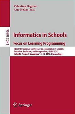Informatics In Schools: Focus On Learning Programming: 10Th International Conference On Informatics In Schools: Situation, Evolution, And Perspectives-..