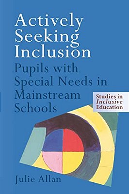 Actively Seeking Inclusion: Pupils With Special Needs In Mainstream Schools-..
