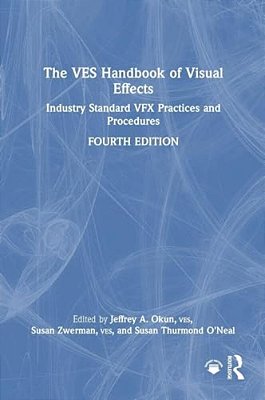 The Ves Handbook Of Visual Effects: Industry Standard Vfx Practices And Procedures-..
