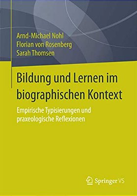 Bildung Und Lernen Im Biographischen Kontext: Empirische Typisierungen Und Praxeologische Reflexionen-..