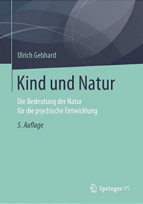 Kind Und Natur: Die Bedeutung Der Natur Für Die Psychische Entwicklung-..