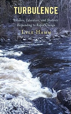 Turbulence: Leaders, Educators, And Students Responding To Rapid Change-..