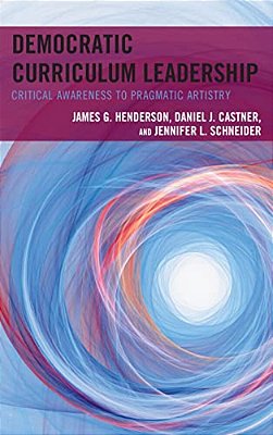 Democratic Curriculum Leadership: Critical Awareness To Pragmatic Artistry-..