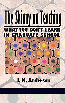 Skinny On Teaching: What You Don't Learn In Graduate School-..