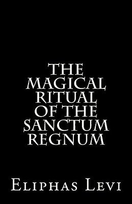 The Magical Ritual Of The Sanctum Regnum: Interpreted By The Tarot Trumps-..